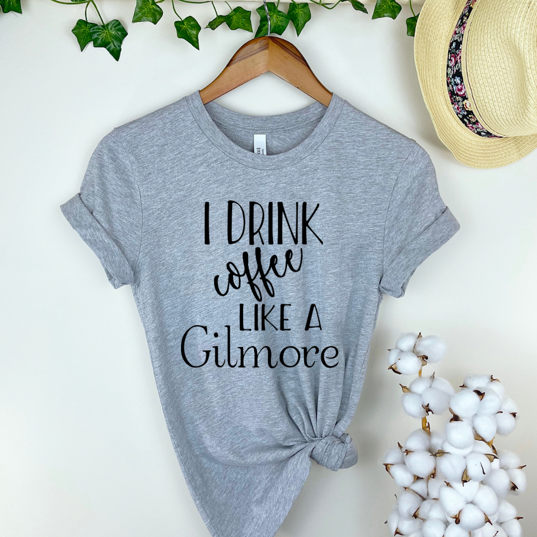 I Drink Coffee like a Gilmore Graphic T-shirt and Sweatshirt