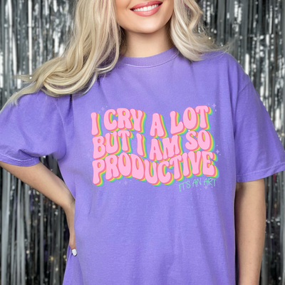 I Cry Alot but I'm So Productive Its an Art Graphic T-shirt and Sweatshirt