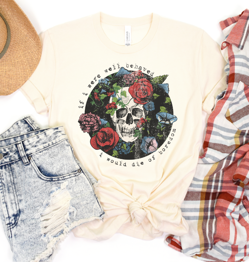 If I Were Well Behaved I Would Die of Boredom Graphic Tee Graphic Tee Southern Soul Collectives 
