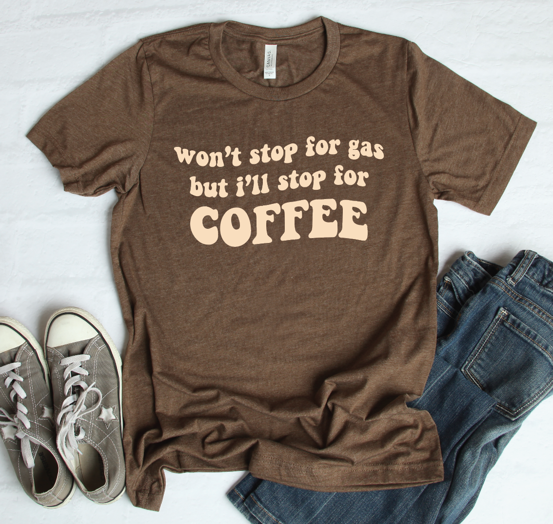 Won't Stop for Gas But I'll Stop For Coffee Graphic Tee Graphic Tee Southern Soul Collectives 