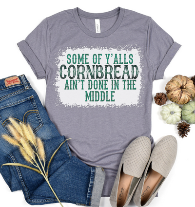 Some Of Y'alls Cornbread Ain't Done in the Middle Graphic T-shirt - Southern Soul Collectives