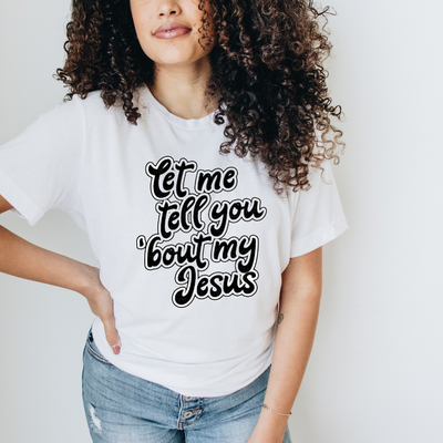 Let Me Tell you 'bout My Jesus Graphic T-shirt - Southern Soul Collectives